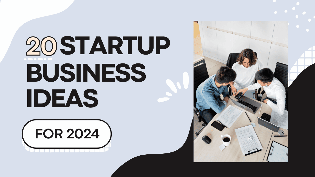 20 Startup Business Ideas For 2024